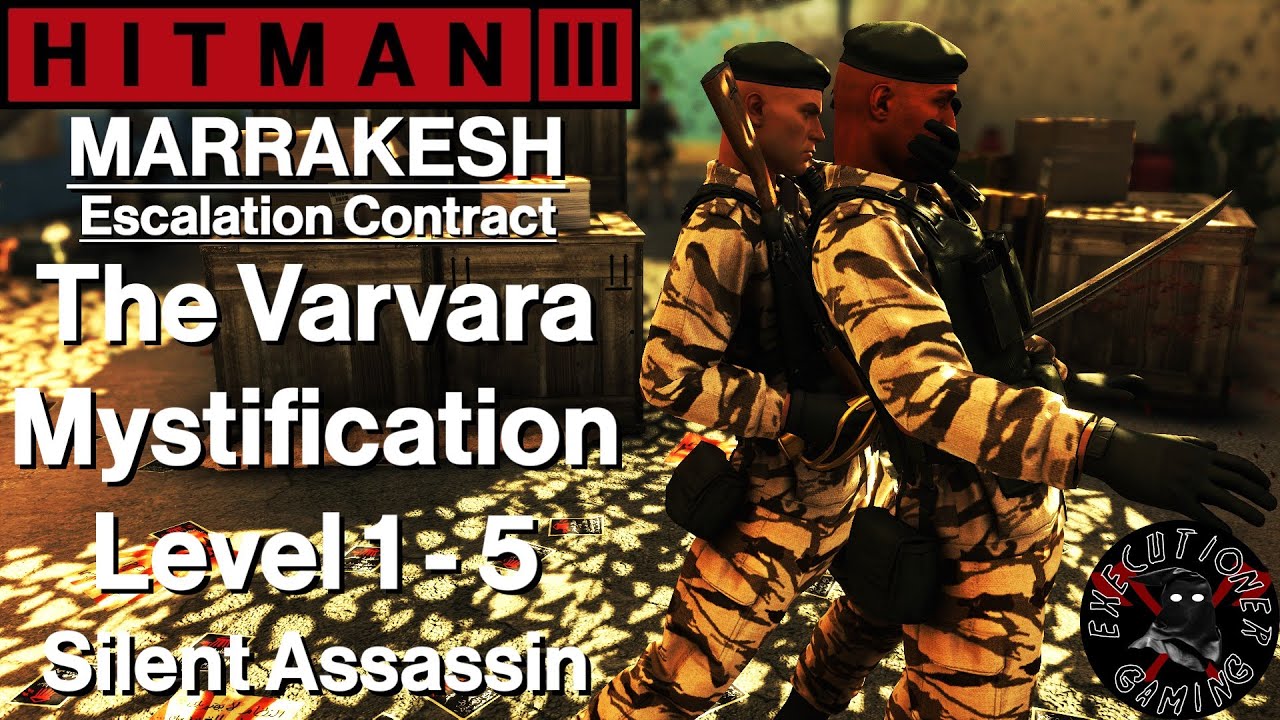 Hitman 3: Marrakesh - Escalation Contract - The Varvara Mystification Level 1-5 - Silent Assassin