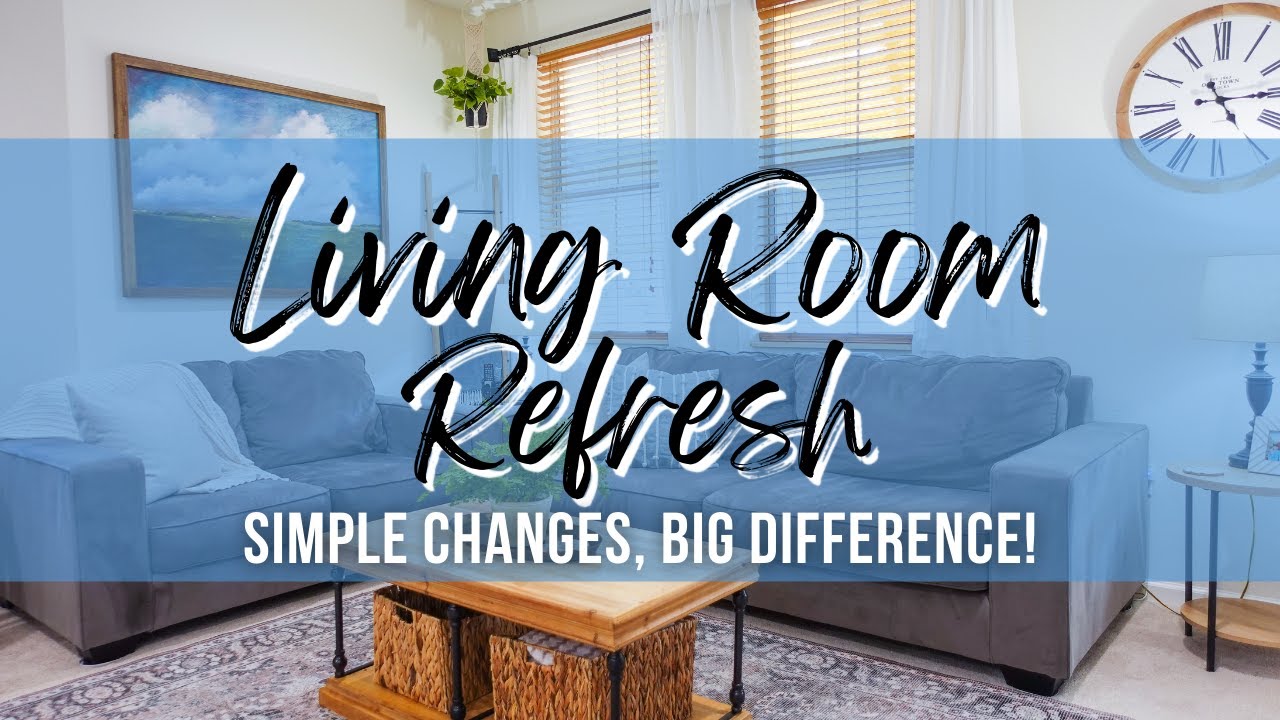 LIVING ROOM REFRESH/MAKEOVER | SIMPLE CHANGES, BIG DIFFERENCE!
