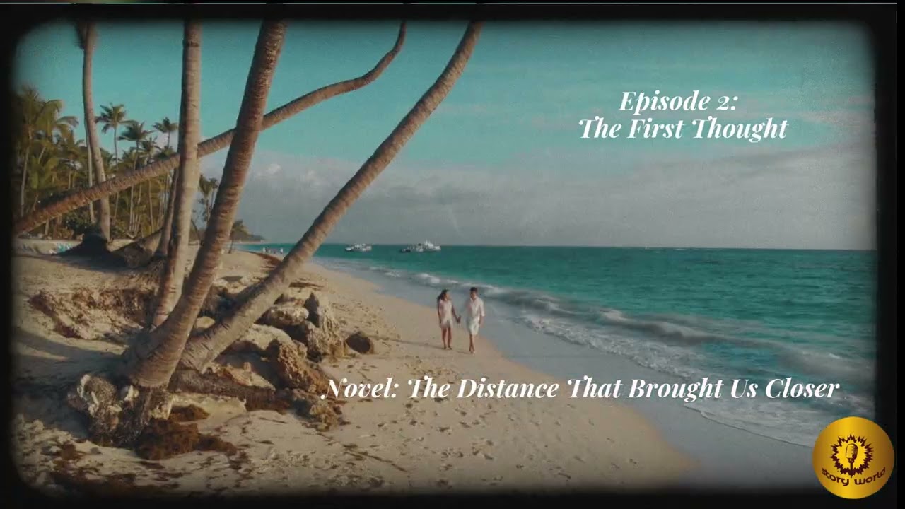 The First Thought | Episode 2 |  The Distance That Brought Us Closer