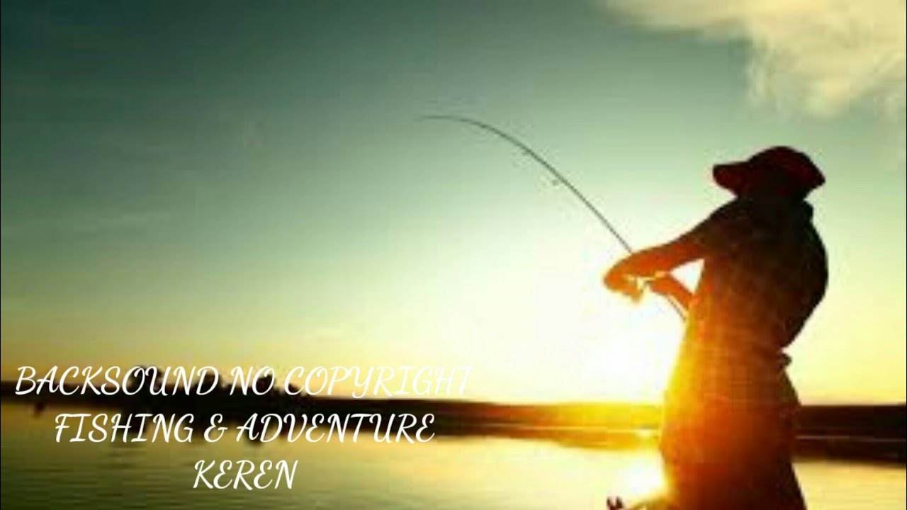 Backsound mancing dan adventure 1 jam nonstop no copyright