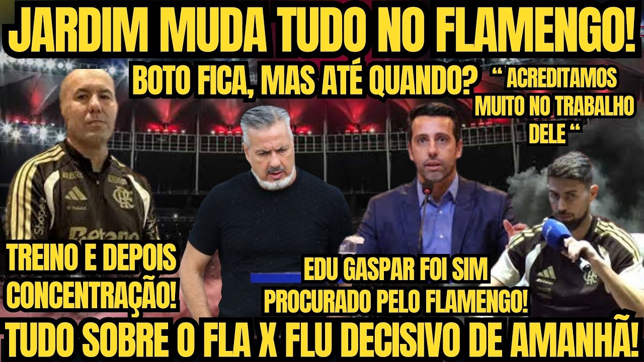 TUDO SOBRE O FLA X FLU DECISIVO! JARDIM MUDOU TUDO NO FLAMENGO! EDU GASPAR PROCURADO! BOTO FICA?