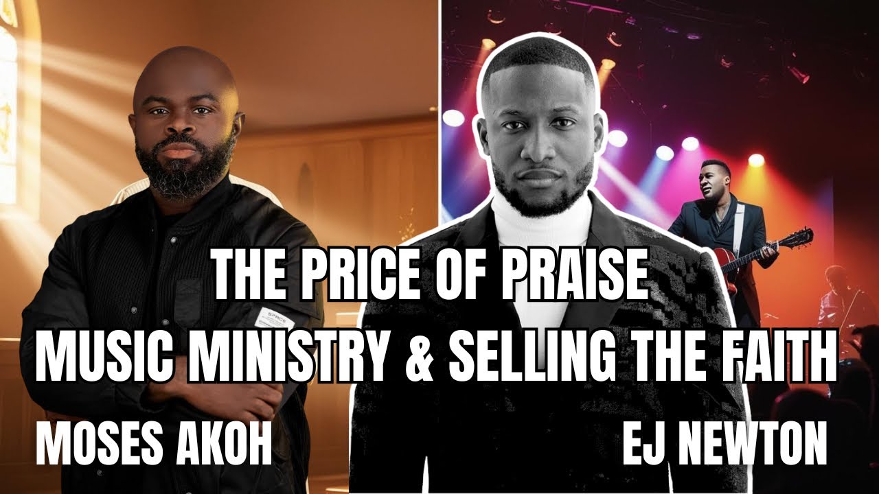 THE PRICE OF PRAISE | MOSES AKOH | EJ NEWTON