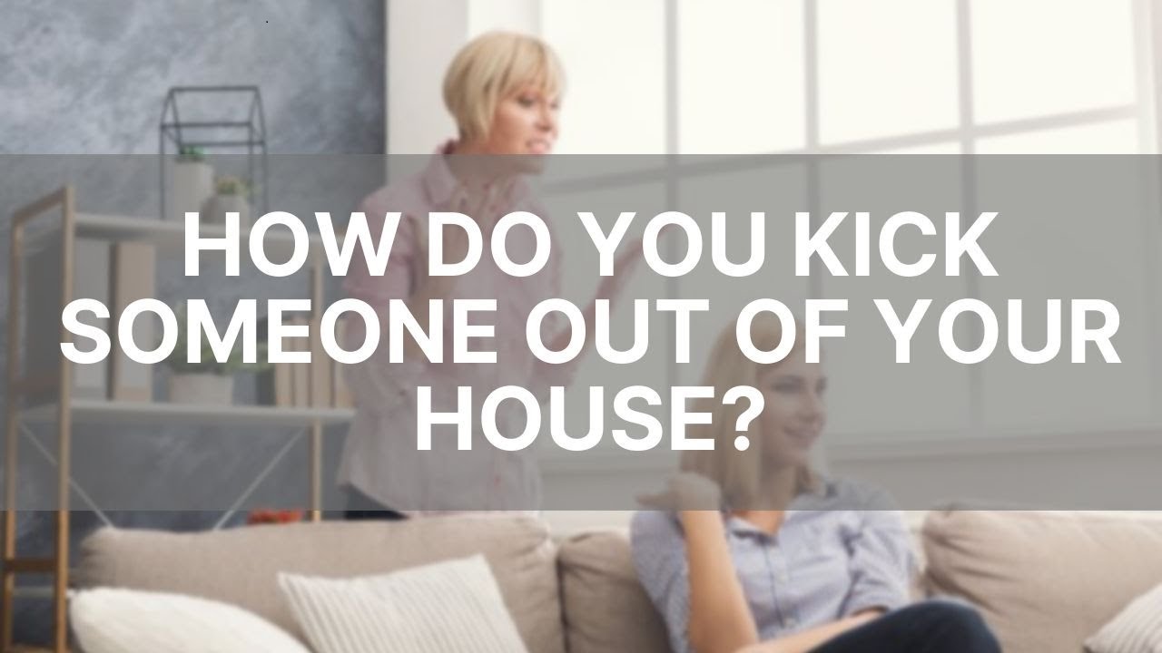 How To Put a Friend or Relative out of Your House