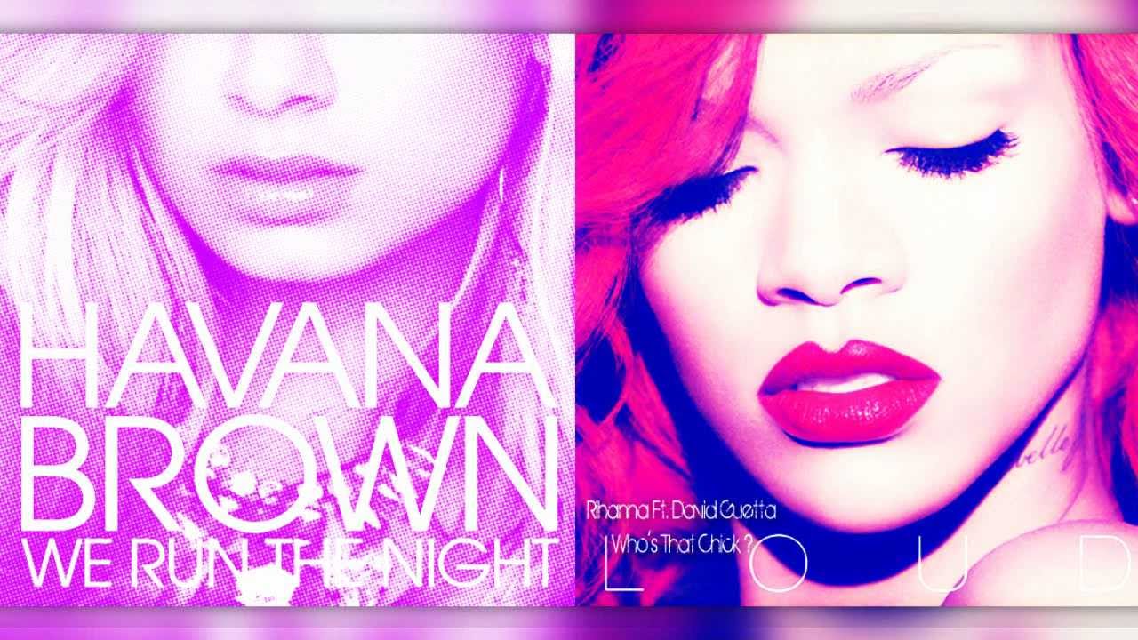 David Guetta ft. Rihanna Vs Havana Brown - We Run The Night ( Who's That Chick ? ) 