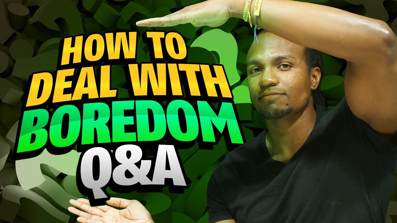 How To Deal with Boredom (Q&A)