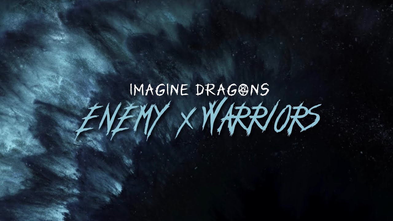 Imagine Dragons - Enemy x Warriors