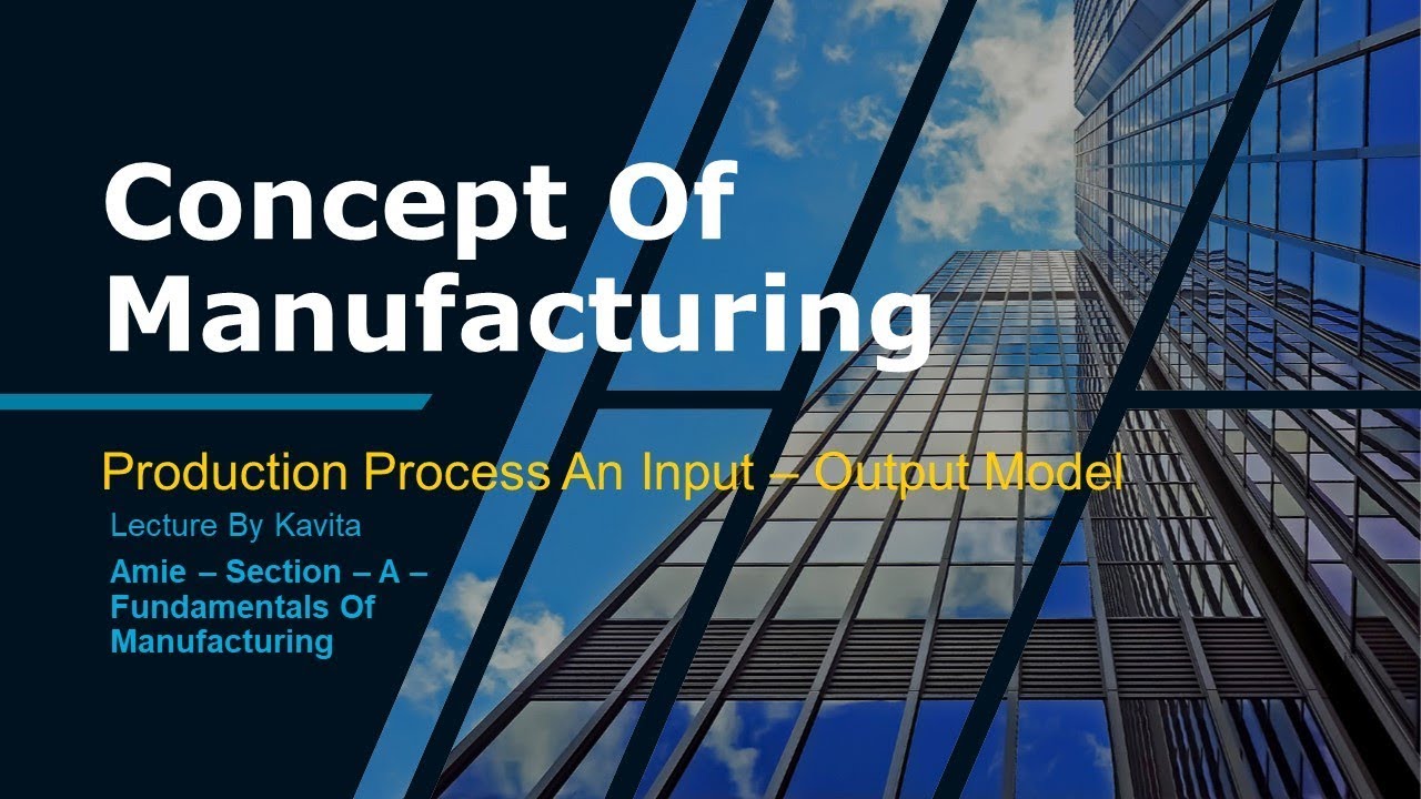 Concept Of Manufacturing - Amie Lecture - Section- A - Fundamentals Of Design & Manufacturing