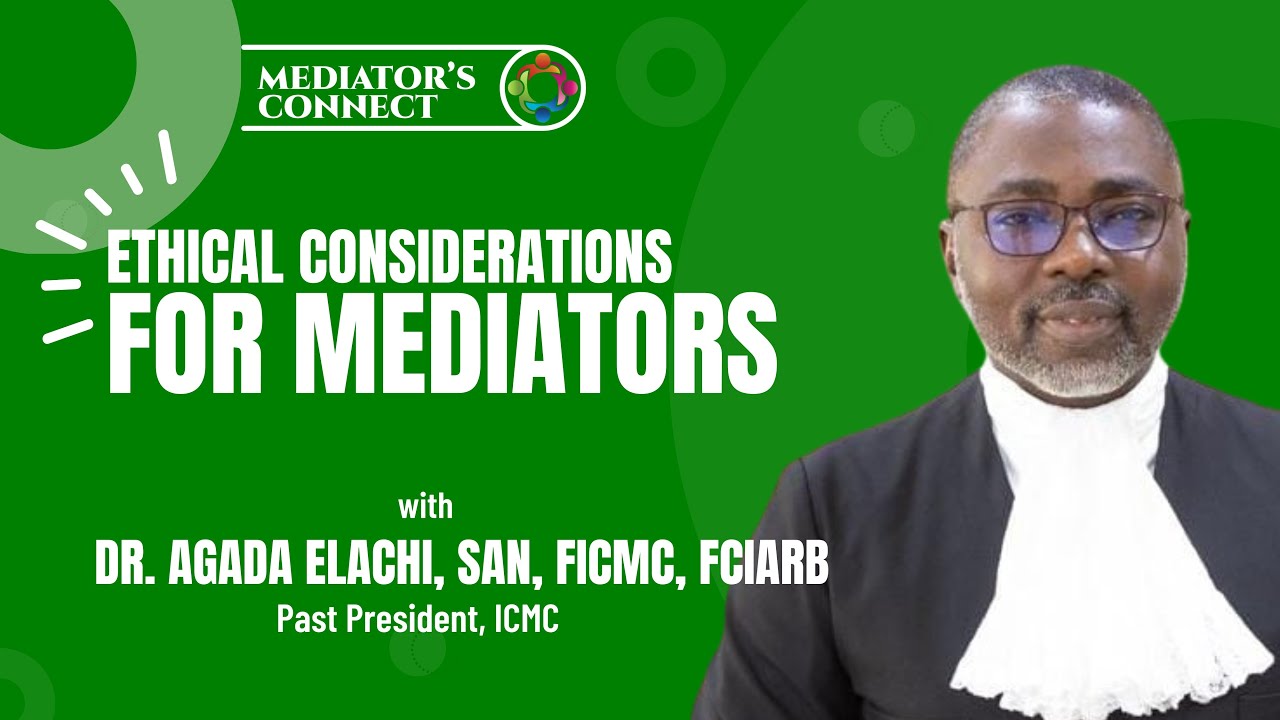 Ethical Considerations for Mediators by Dr. Agada Elachi, SAN, FICMC, FCIArb
