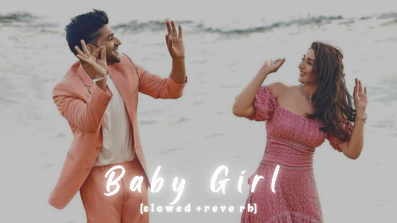 Baby Girl - (s l o w e d + r e v e r b) | Guru Randhawa | Dhvani Bhanushali | punjabi lofi