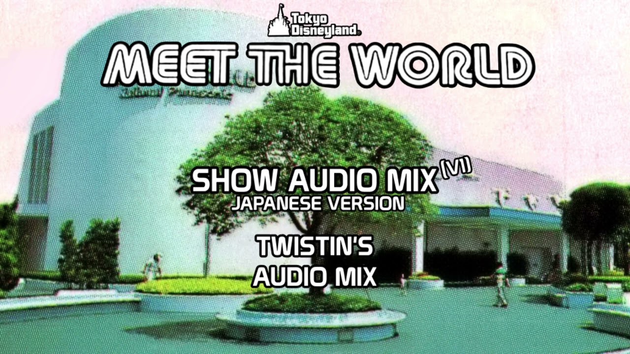 Meet the World ミート・ザ・ワールド  東京ディズニーランド - Twistin’s Show Audio Mix (V1) - Tokyo Disneyland