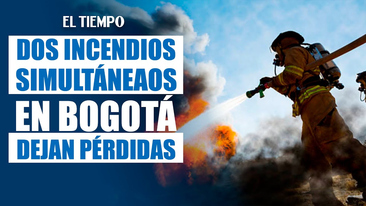 Emergencia en Bogotá: incendios estructurales provocan pérdidas y evacuaciones | EL TIEMPO