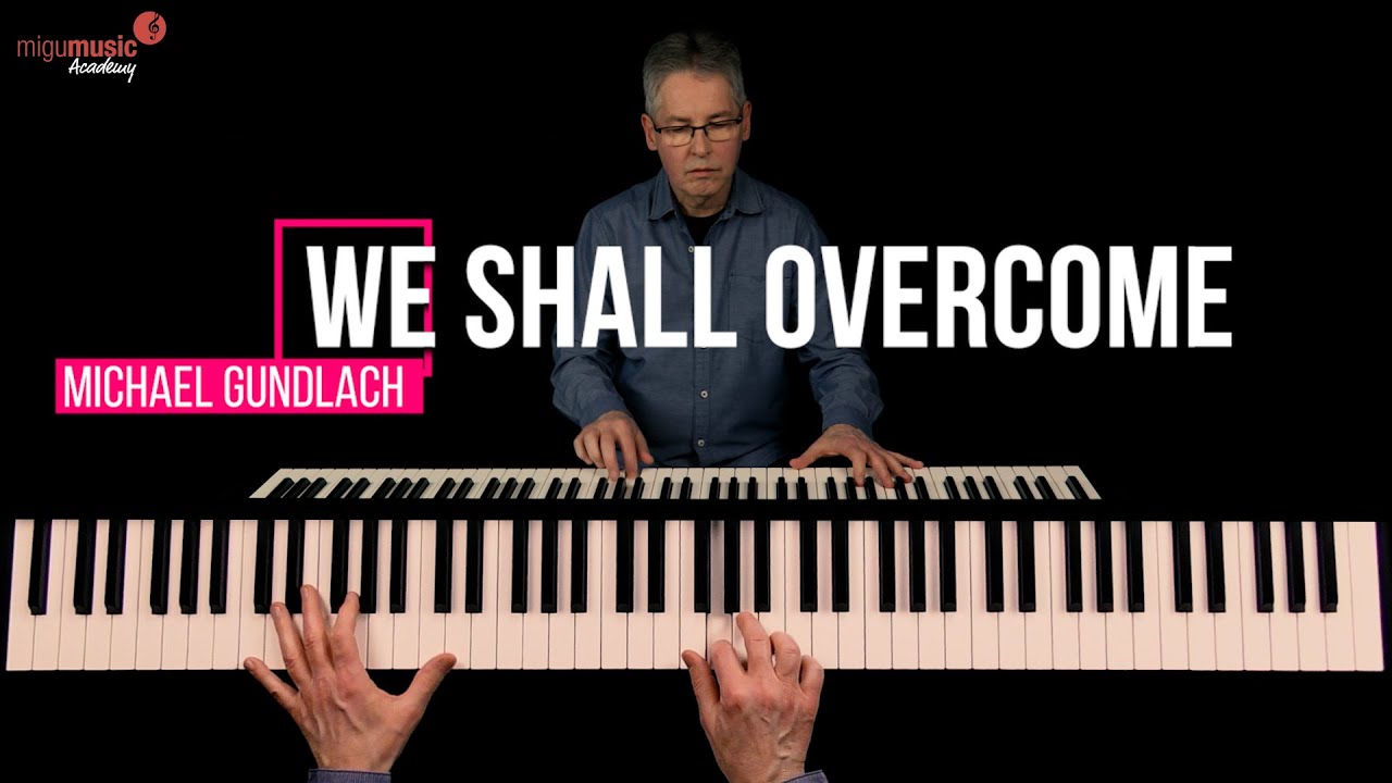 WE SHALL OVERCOME - Modern Piano Version by Michael Gundlach