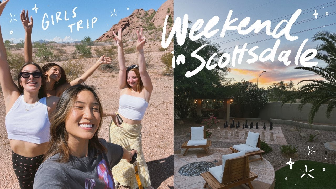 WEEKEND IN MY LIFE | The Best Girls Trip To Scottsdale, Arizona!