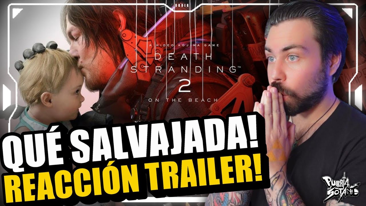 🔥MENUDA SALVAJADA! Reacción al ESPECTACULAR TRAILER de DEATH STRANDING 2! Kojima HACE MAGIA!