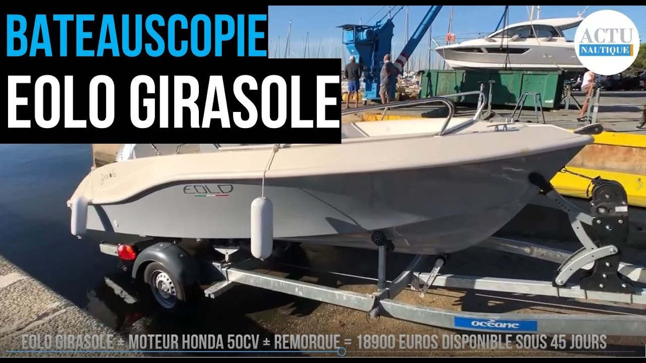 Eolo Girasole - bateau + moteur Honda 50cv + remorque = 18900 euros disponible sous 45 jours !