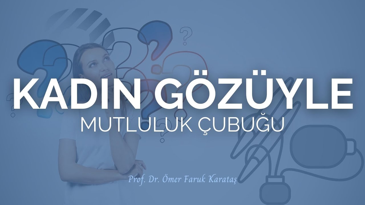 Kadın Gözüyle Mutluluk Çubuğu - Prof. Dr. Ömer Faruk Karataş