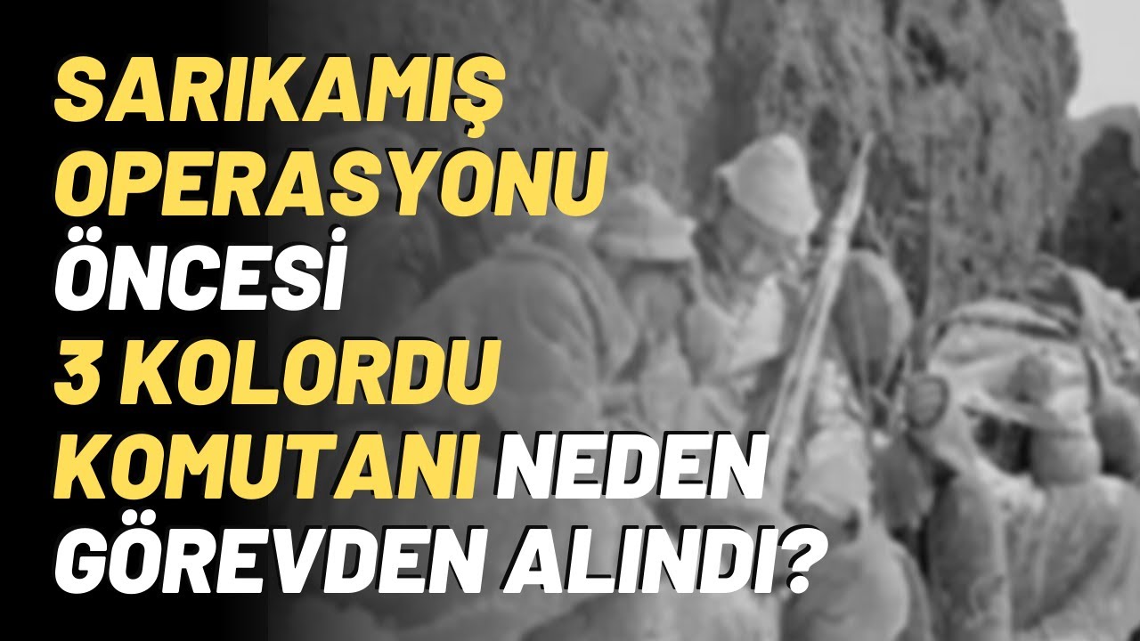 Sarıkamış Operasyonu Öncesi 3 Kolordu Komutanı Neden Görevden Alındı?