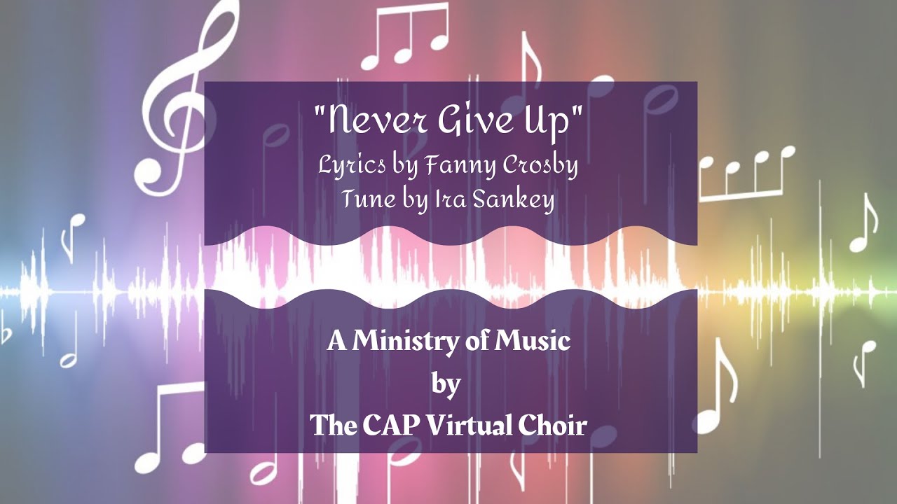 Never Give Up - CAP Virtual Choir