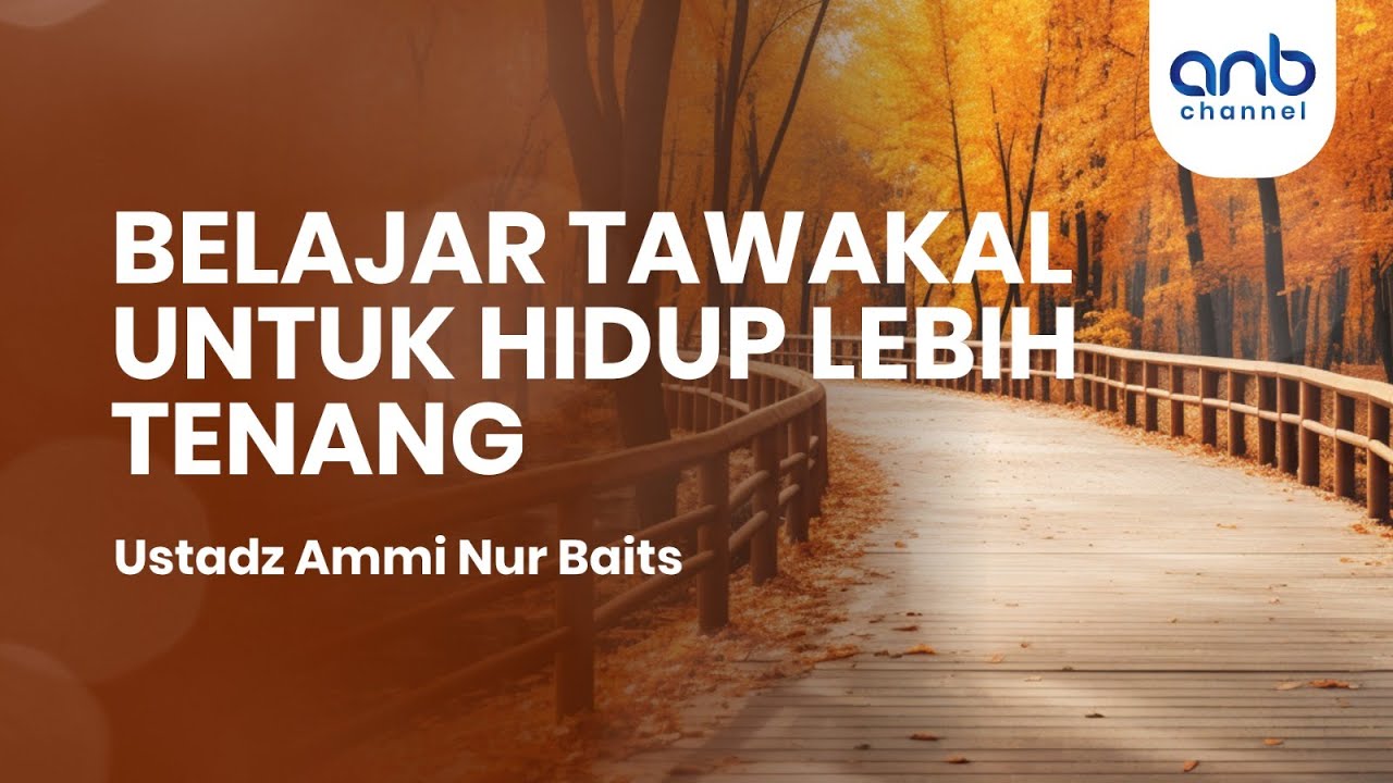 Belajar Tawakal Untuk Hidup Lebih Tenang | Ustadz Ammi Nur Baits