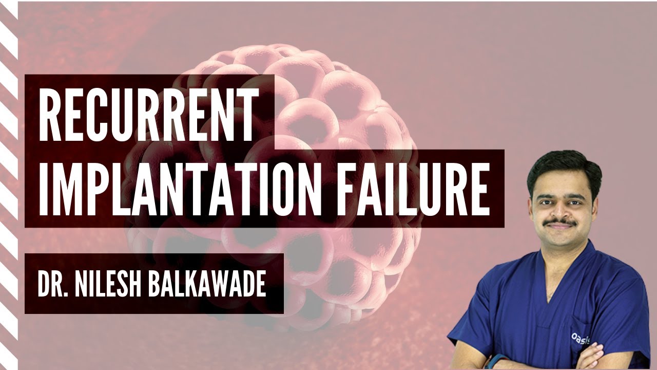 Recurrent implantation Failure - Dr. Nilesh Balkawade