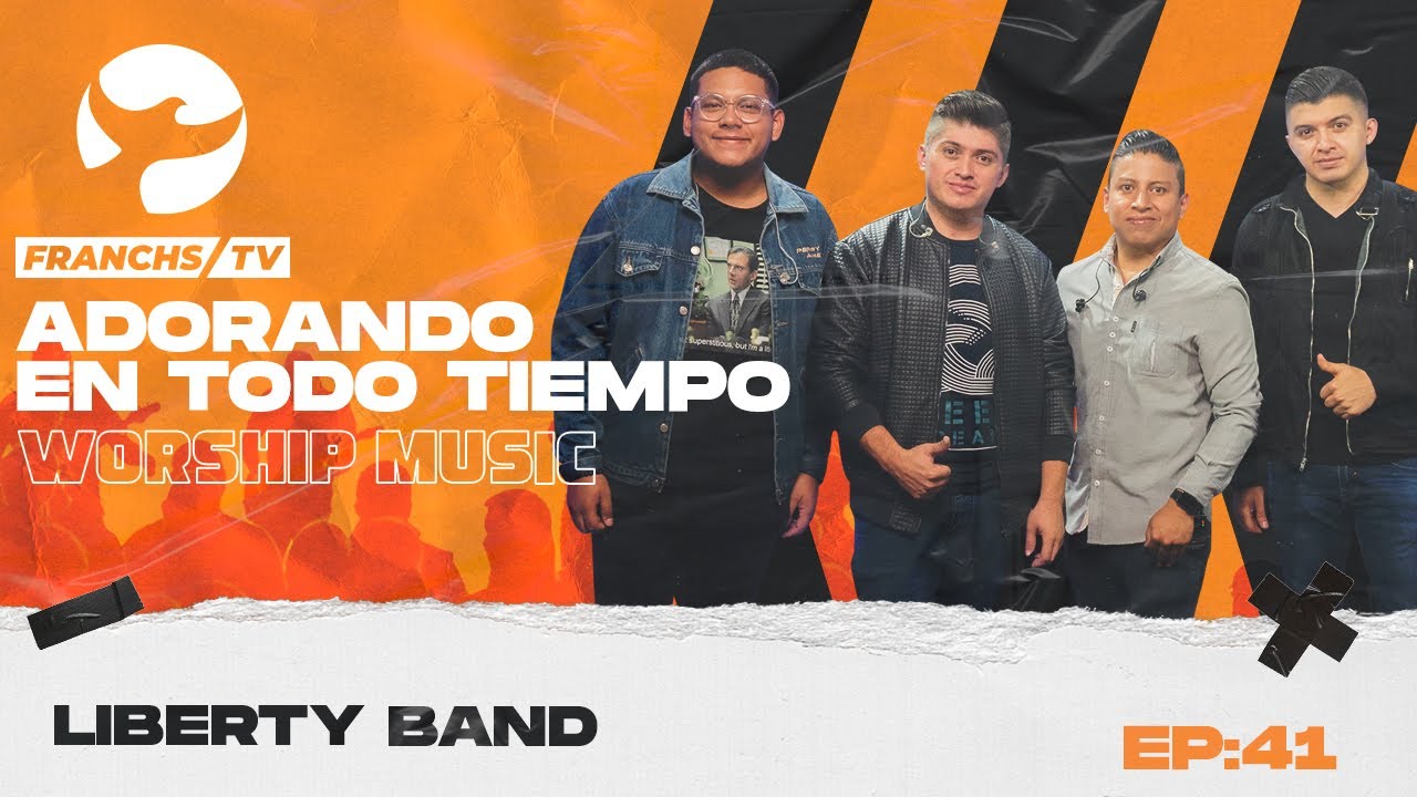 Liberty Band - Adorando en Todo Tiempo  Ep.41 / Franchs TV