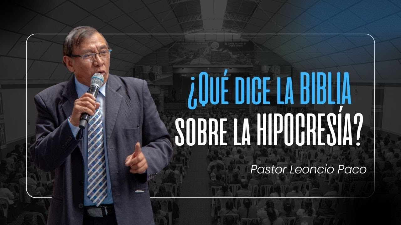 ¿Qué dice la BIBLIA sobre la HIPOCRESÍA? — Pastor Leoncio Paco