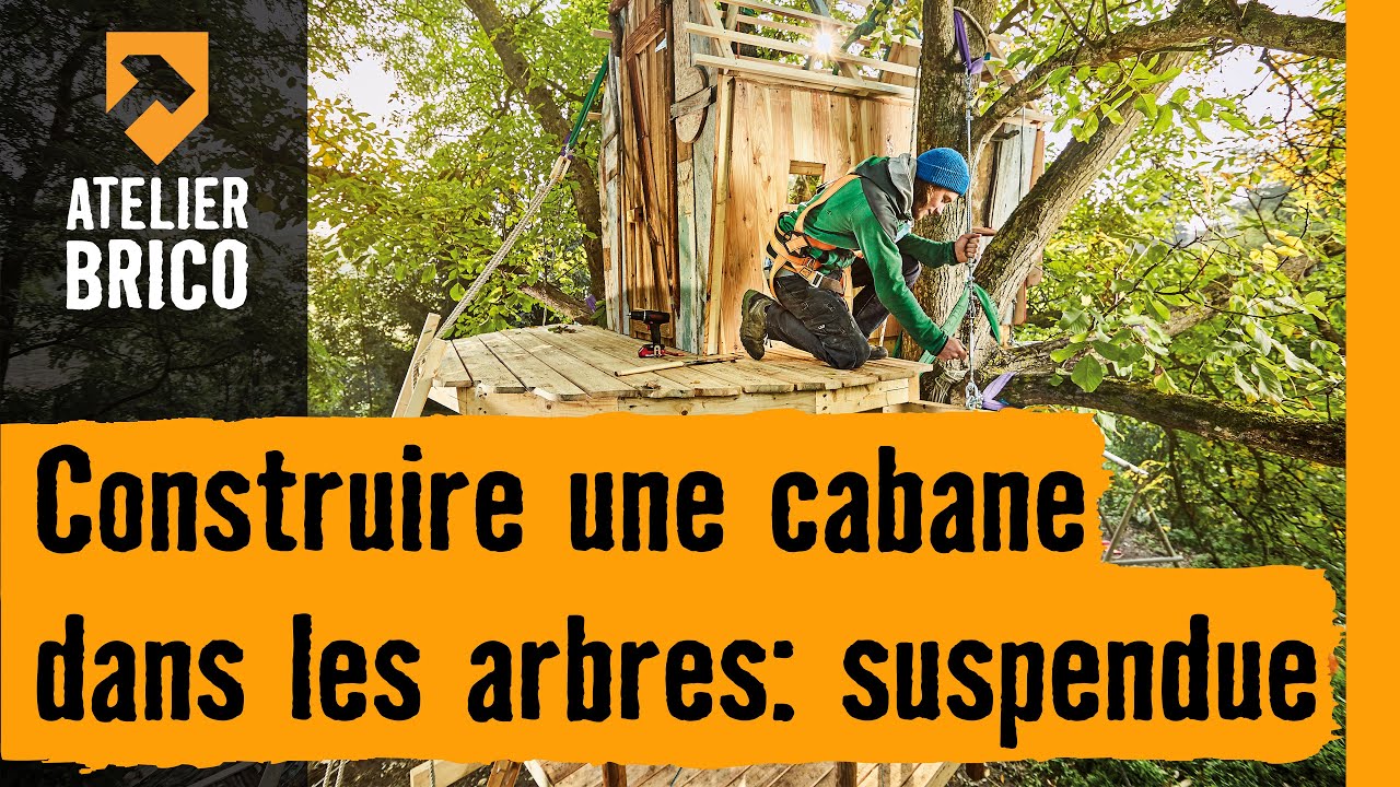 Construire une cabane dans les arbres: suspendue - Atelier brico Hornbach