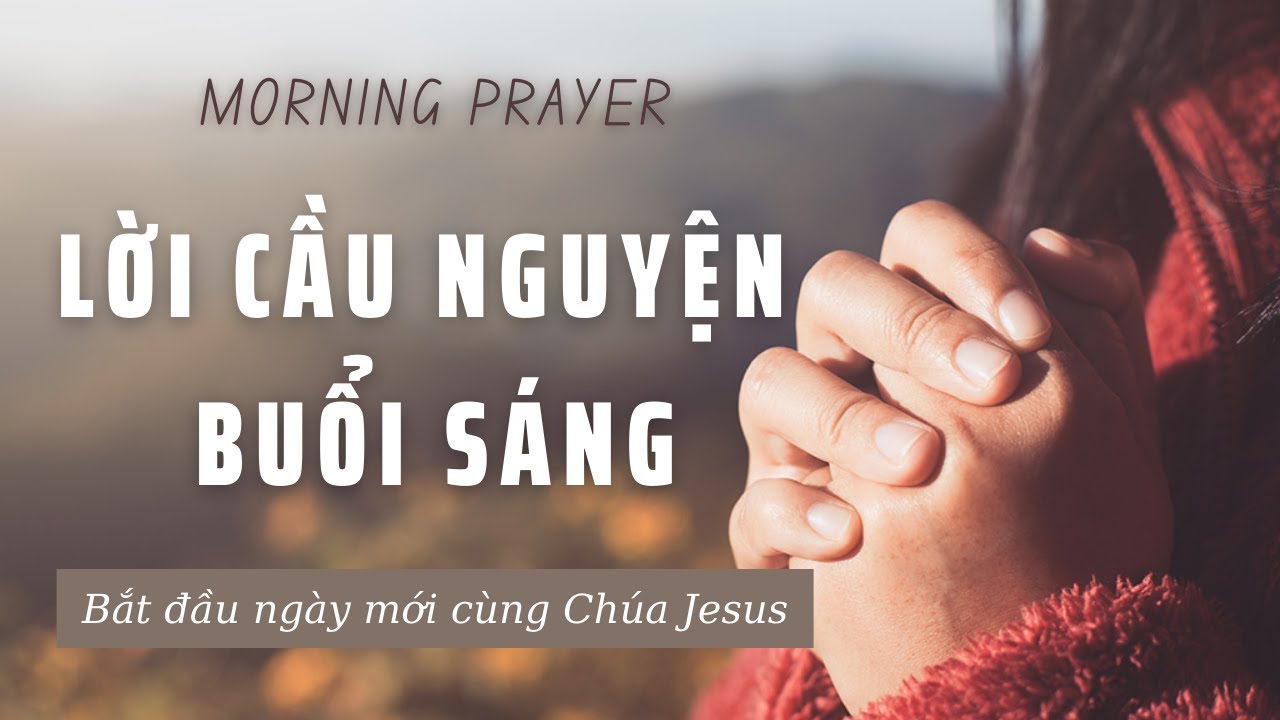 LỜI CẦU NGUYỆN BUỔI SÁNG // MORNING PRAYER // BẮT ĐẦU NGÀY MỚI VỚI CHÚA JESUS