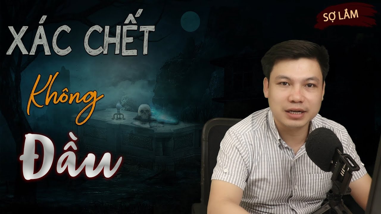 [Sợ Sợ] X.ác C.h.ết Không Đầu 😱 Truyện Ma Có Thật Đình Soạn Kể Hãi Quá