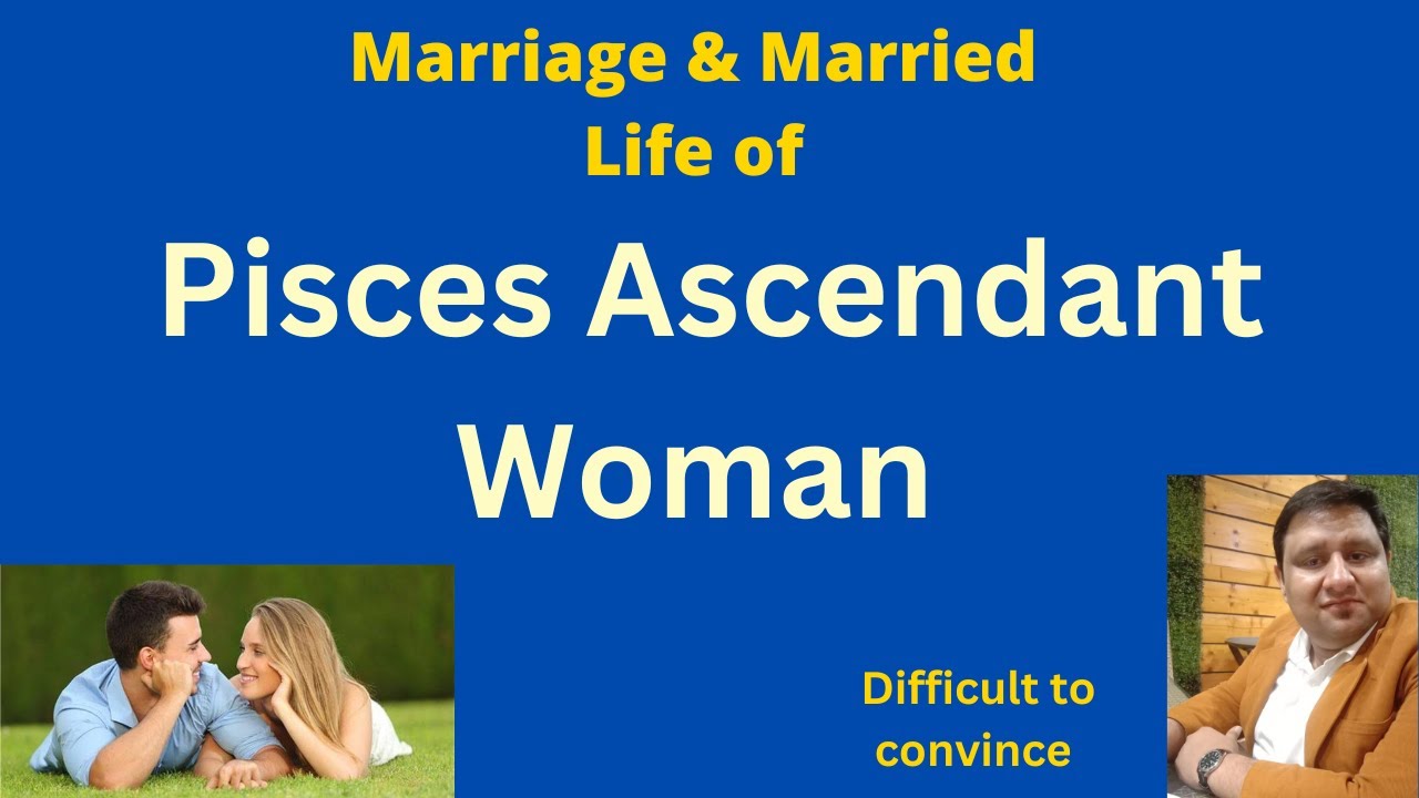 Pisces Ascendant Woman Love-Marriage and Married Life |Best Signs Compatible for Pisces.