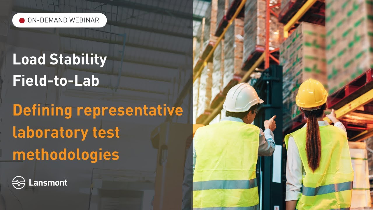 Load Stability Series (Part 2) | Field-to-Lab: Defining representative laboratory test methodologies