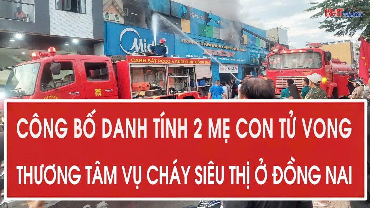 Công bố danh tính 2 mẹ con tử vong thương tâm vụ cháy siêu thị ở Đồng Nai