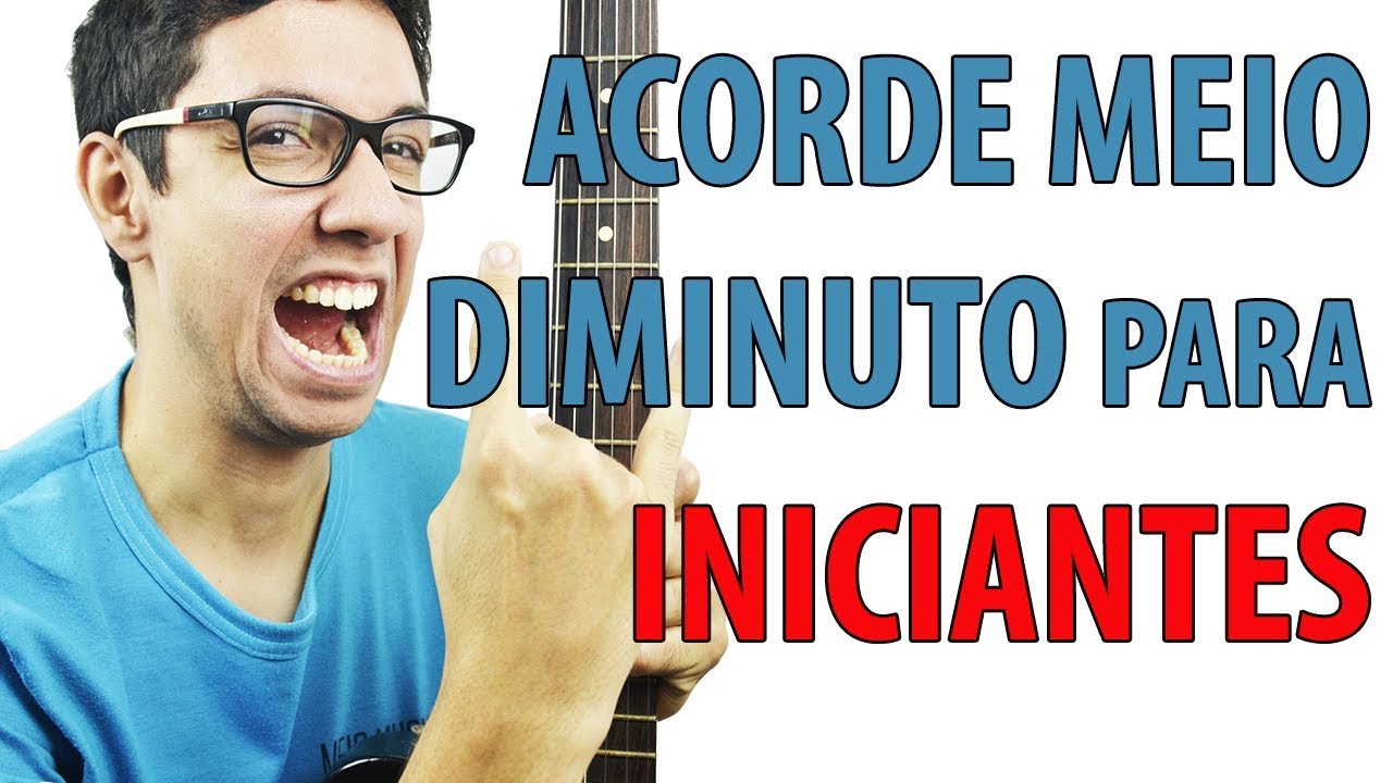 Como tocar TODOS os acordes meio diminuto no viol&atilde;o e na guitarra - Meio Musical