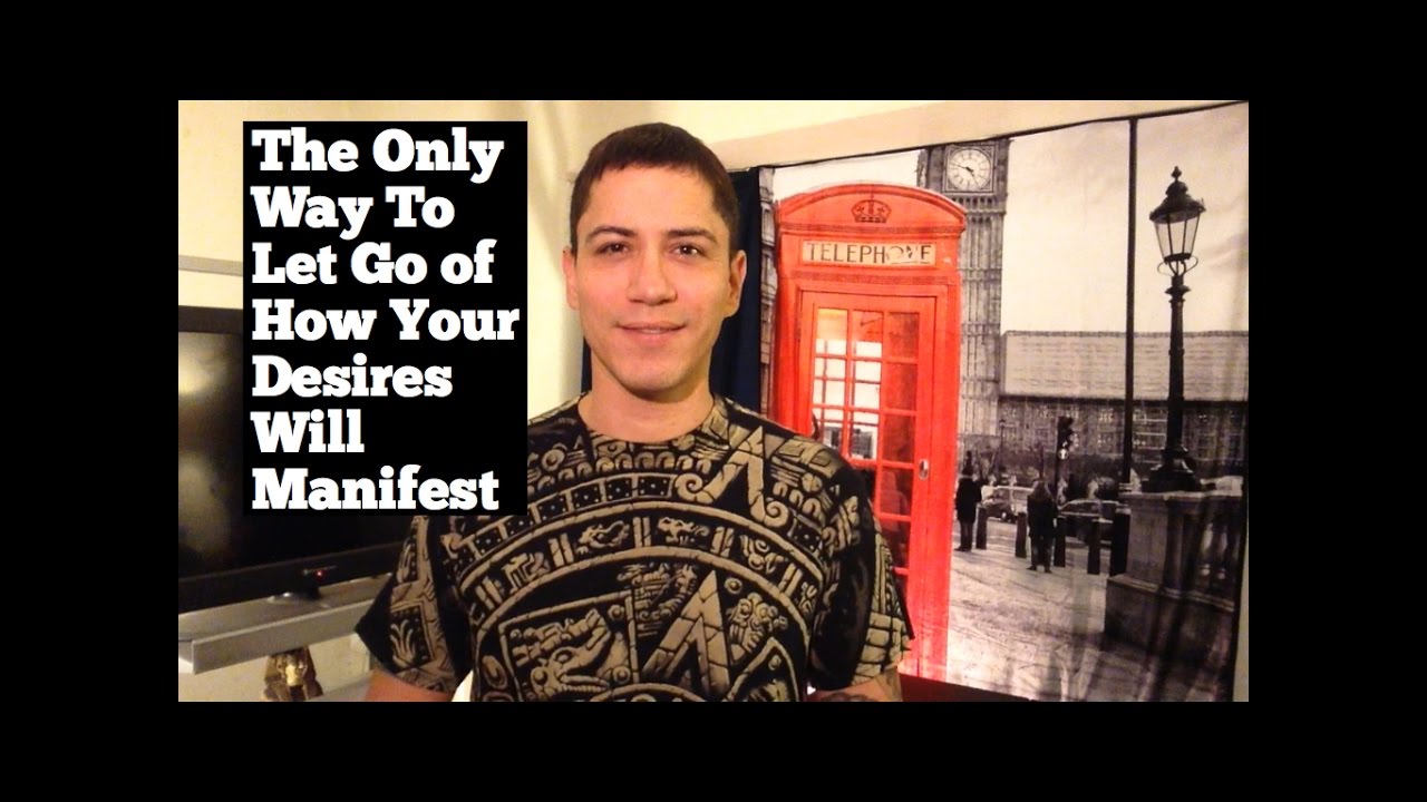 The Only Way To Let Go Of How Your Desires Will Manifest- Law Of Attraction