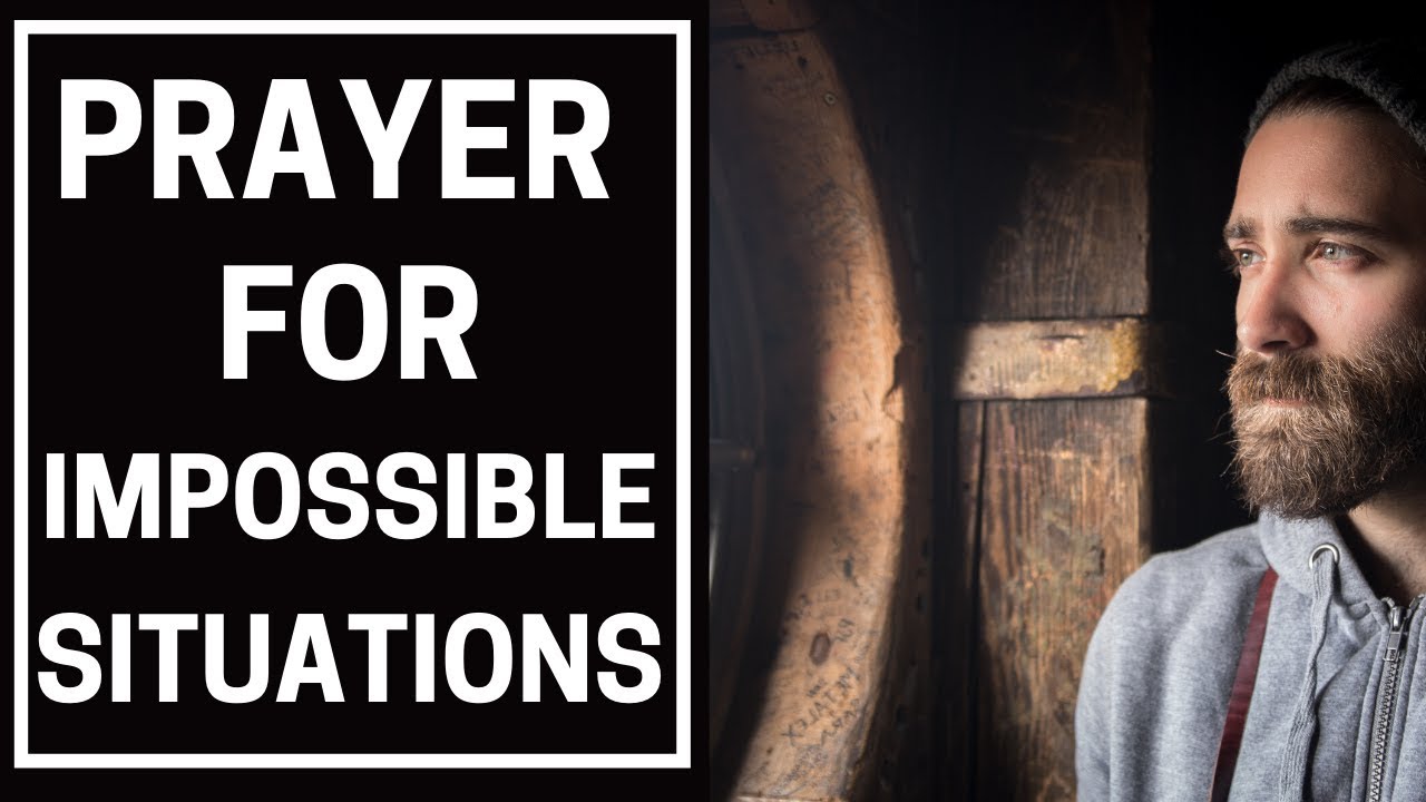 PRAYER FOR IMPOSSIBLE SITUATIONS - PRAYER FOR IMPOSSIBLE CASES