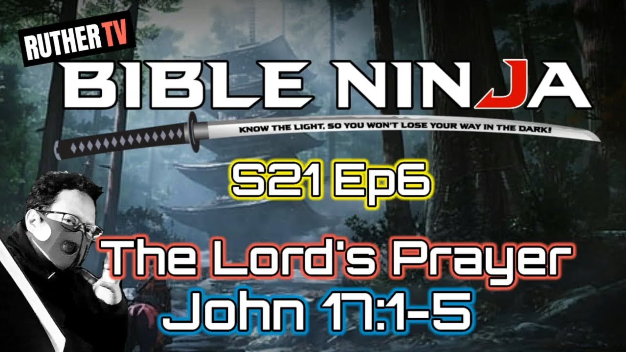BIBLE NINJA S21 E6 | THE LORD'S PRAYER | JOHN 17:1-5