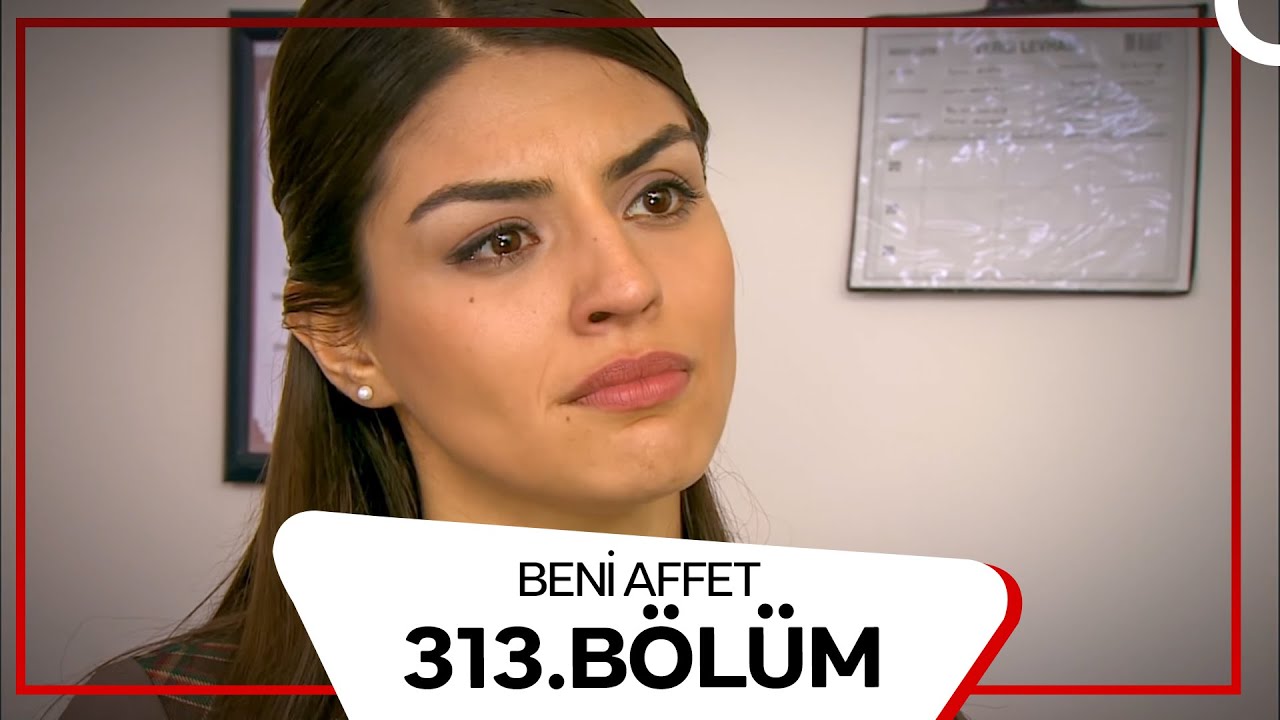 Beni Affet 313. Bölüm