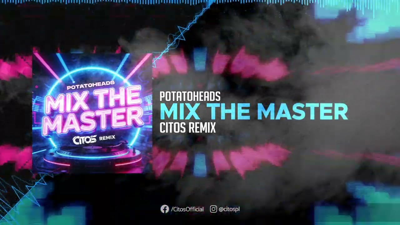 Potatoheads - Mix The Master (Citos Remix)