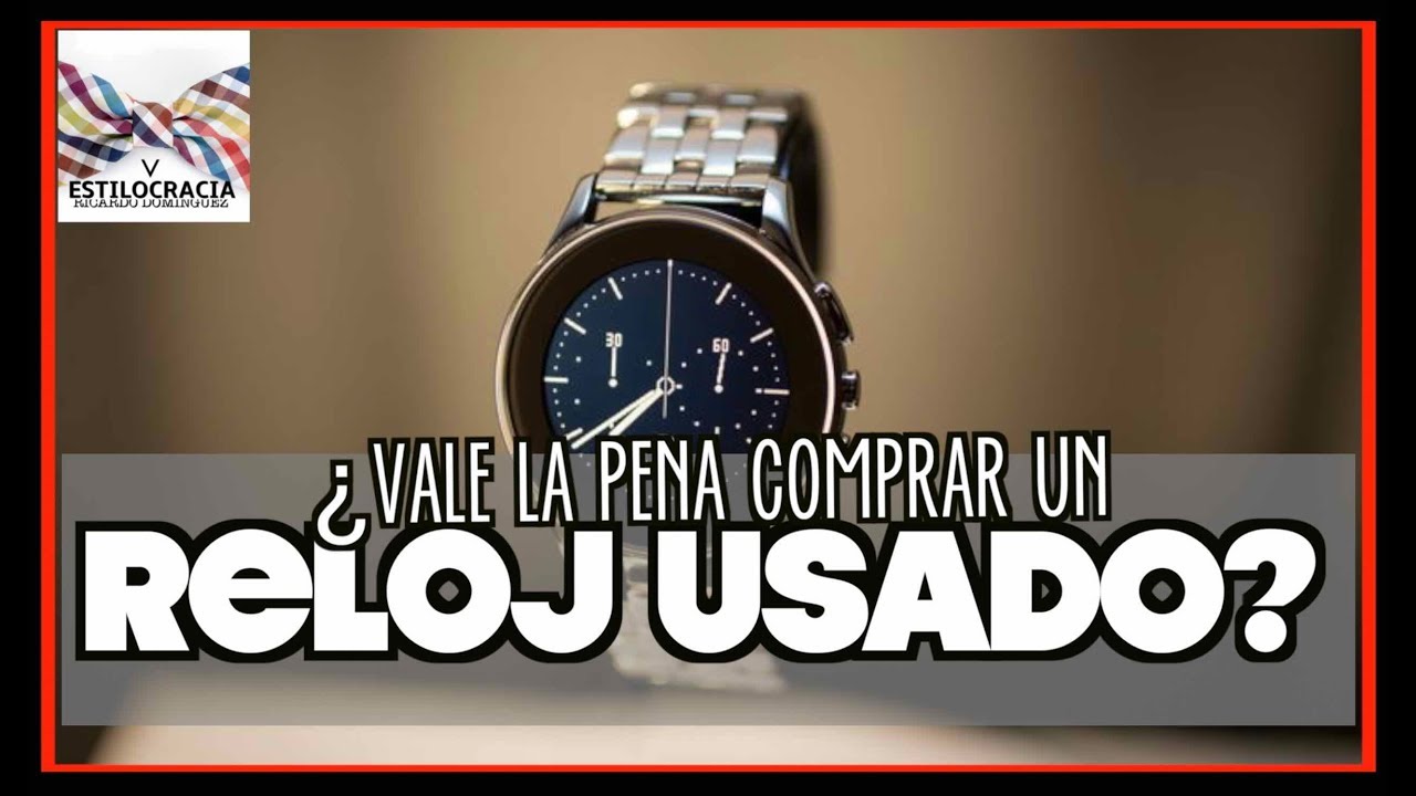 &iquest;COMPRAR RELOJES USADOS? 7 TIPS