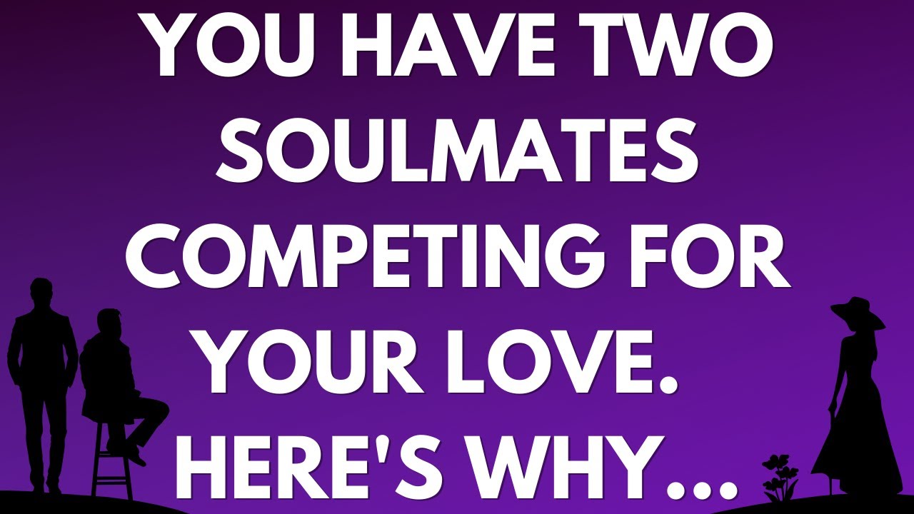 💌 You have two soulmates competing for your love. Here’s why…