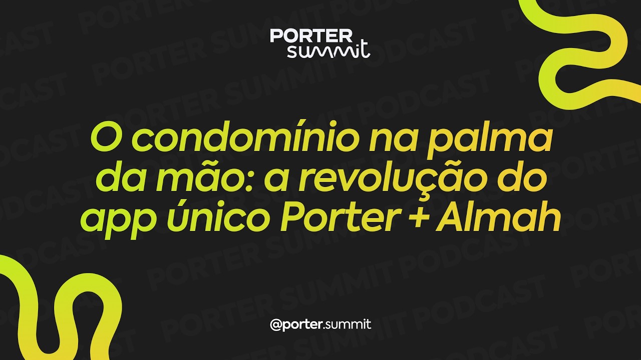 Podcast Porter Summit #2 - Condomínio na palma da mão: A revolução do app único Porter + Almah