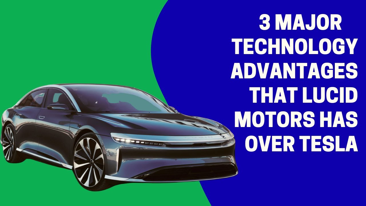 3 Major Technology Advantages That Lucid Motors Has Over Tesla