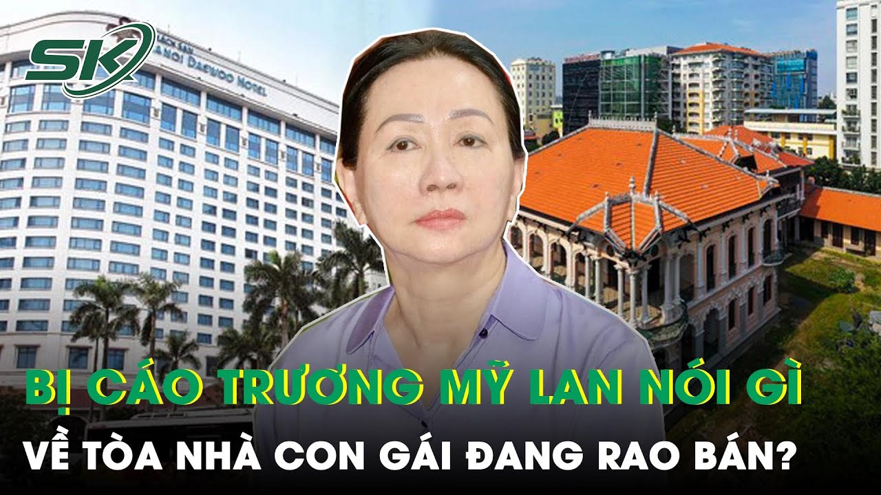 Bà Trương Mỹ Lan Nói Gì Về Tòa Nhà Con Gái Đang Rao Bán 1 Tỷ USD Ở Hà Nội? | SKĐS