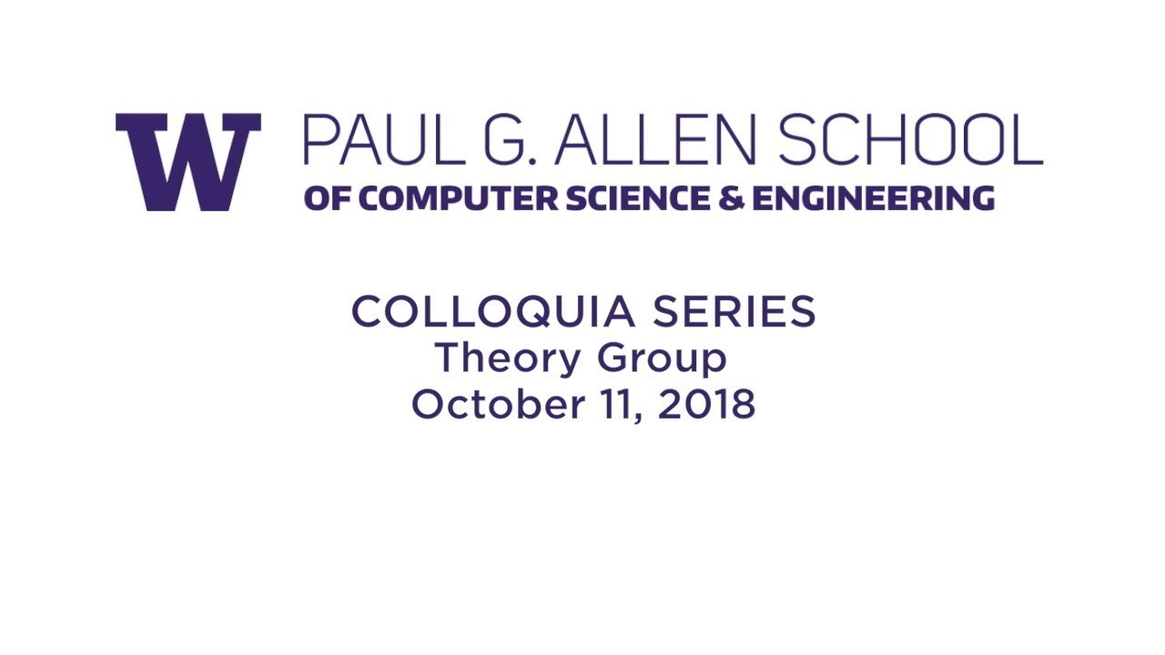 UW Allen School Colloquia: Money, Circuits, Mythic Figures, and More: Theory in the Allen School