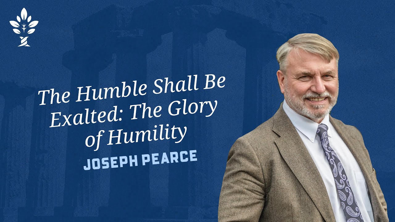 The Humble Shall Be Exalted: The Glory of Humility by Joseph Pearce (2021 CiRCE National Conference)