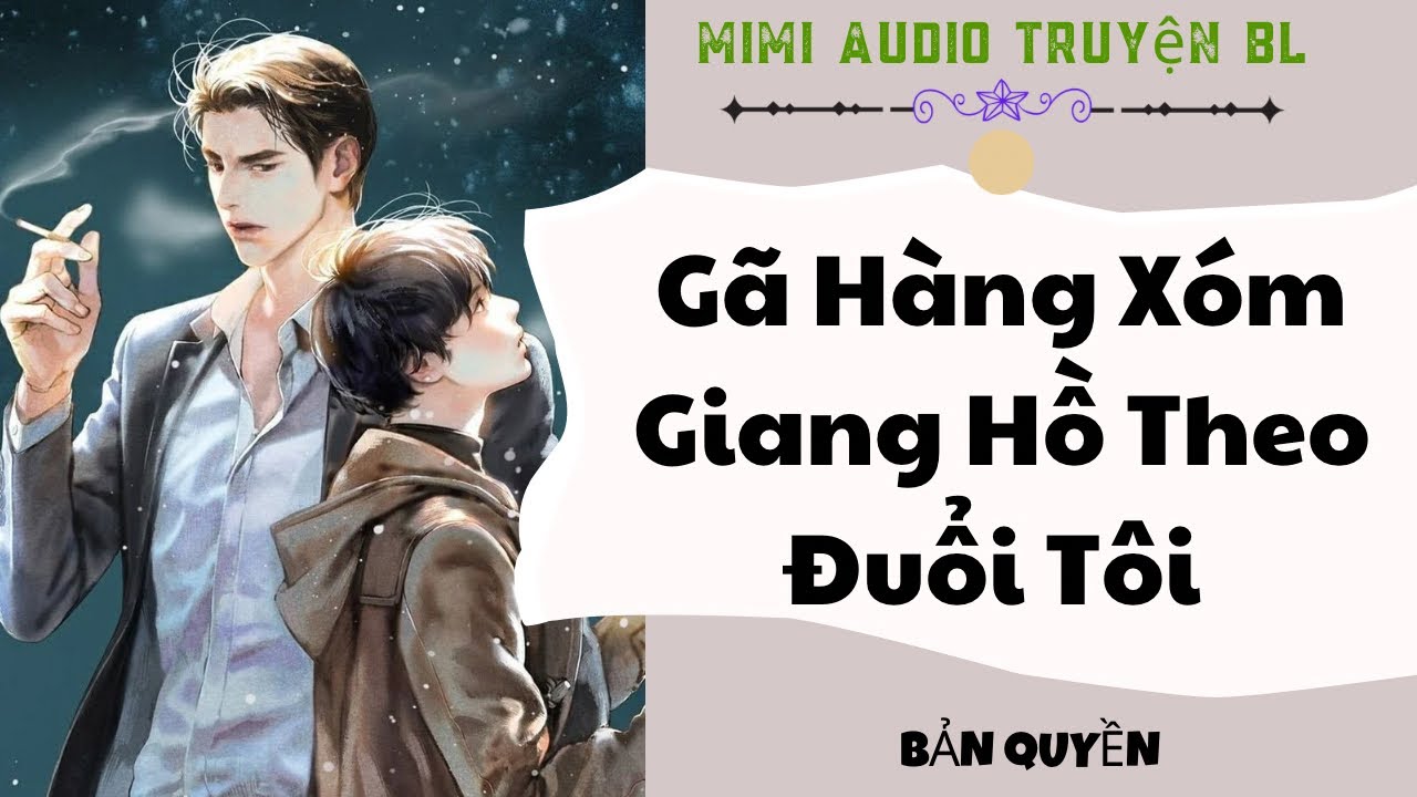 [ Audio Truyện BL ] Gã Hàng Xóm Giang Hồ Theo Đuổi Tôi - Truyện Boy Love