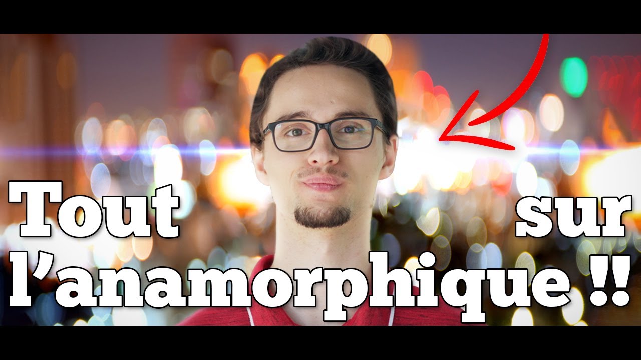 Tout Savoir sur l'Anamorphique !! (le Look Cinéma)
