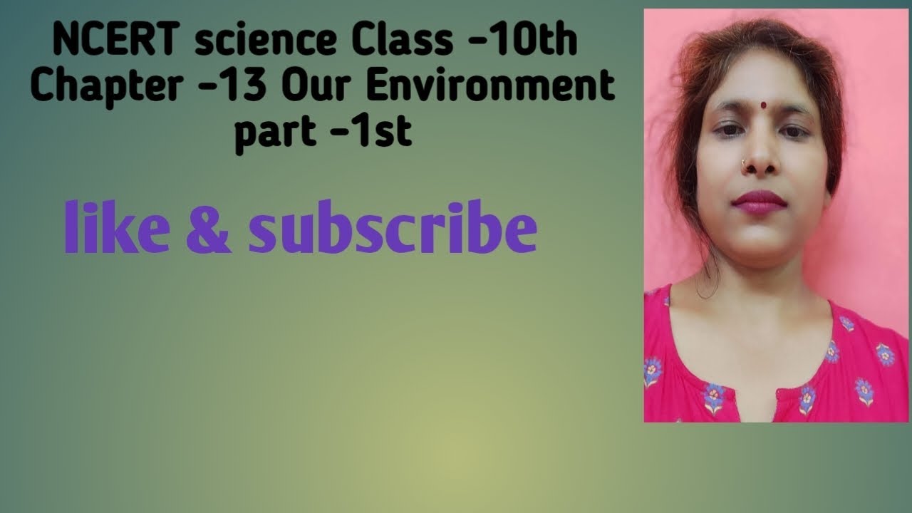 NCERT Science Class -10th Chapter -13 Our Environment part -1st ✍️