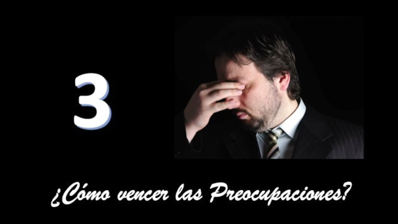 ¿Cómo vencer las preocupaciones?   Programa 3