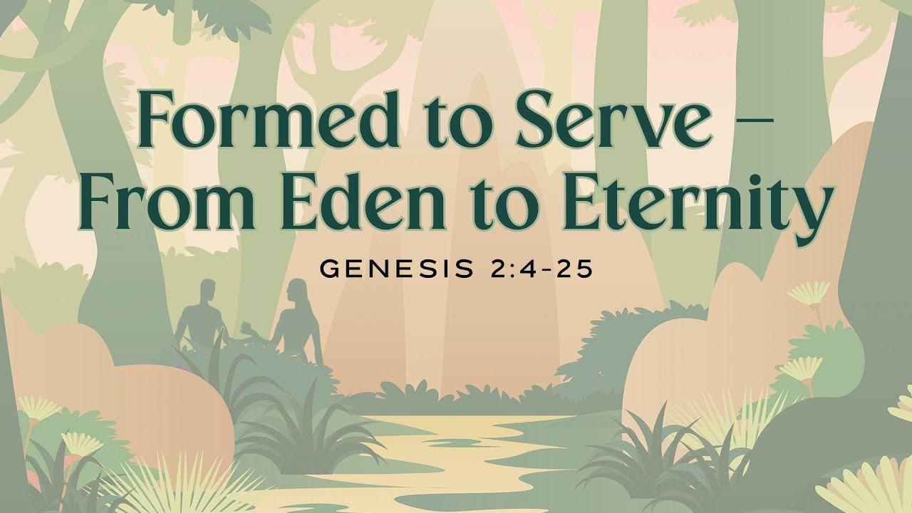 “Formed to Serve – From Eden to Eternity